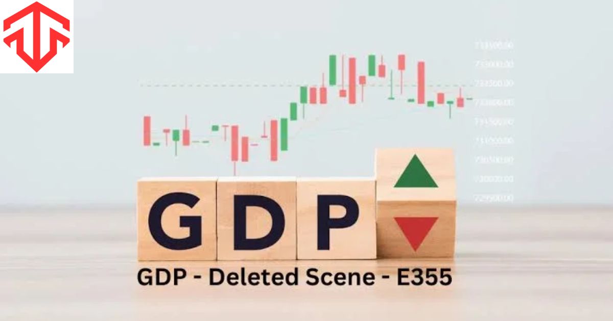 GDP and the Deleted Scene of E355 What You Need to Know