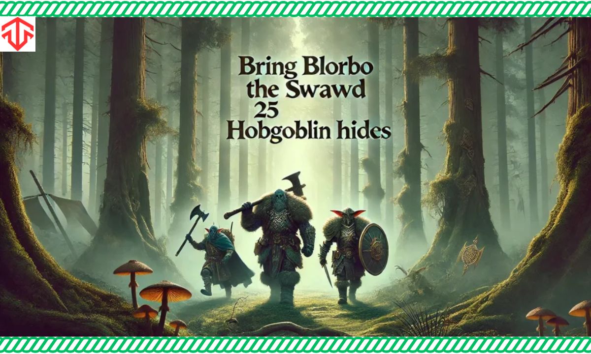 Mastering The Quest For Bring Blorbo The Shrewd 25 Hobgoblin Hides